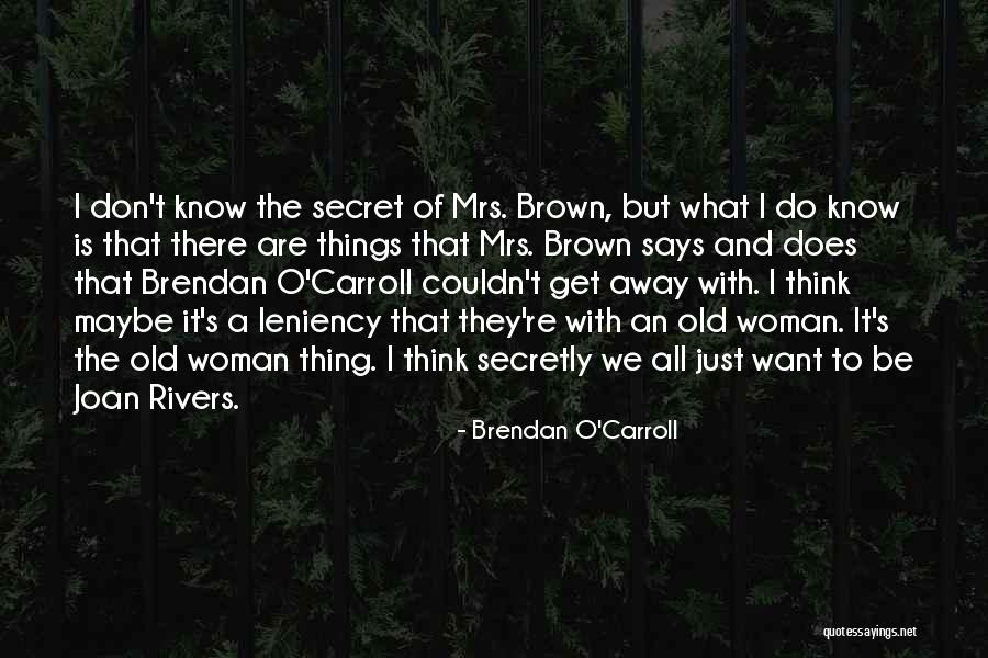 What We Do Is Secret Quotes By Brendan O'Carroll What We Do Is Secret Quotes By Brendan O'Carroll