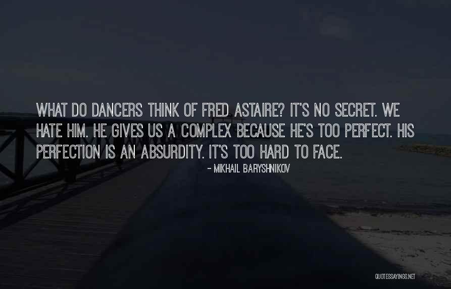 What We Do Is Secret Quotes By Mikhail Baryshnikov What We Do Is Secret Quotes By Mikhail Baryshnikov