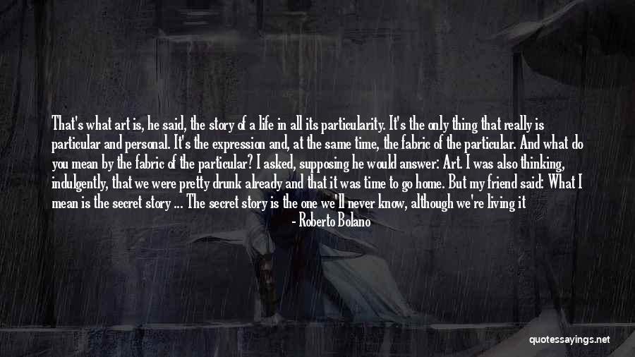 What We Do Is Secret Quotes By Roberto Bolano What We Do Is Secret Quotes By Roberto Bolano