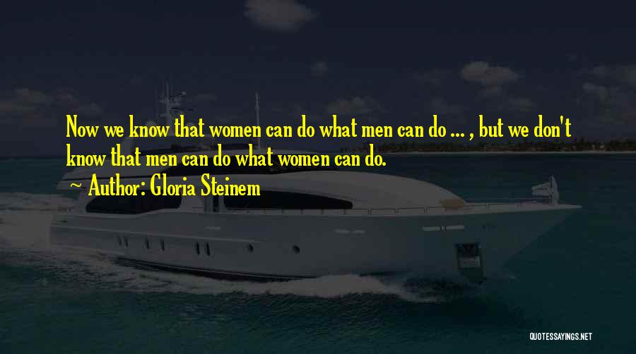 What We Do Now Quotes By Gloria Steinem