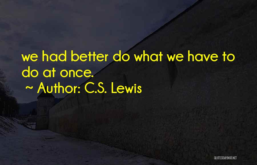 What We Do Quotes By C.S. Lewis