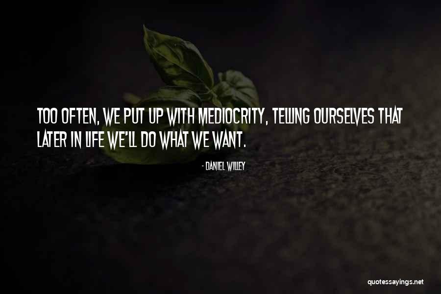 What We Do Quotes By Daniel Willey