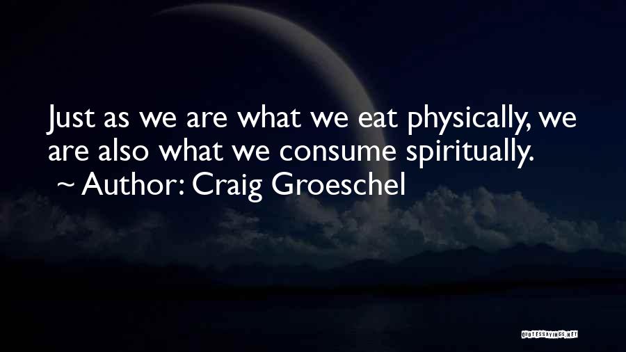 What We Eat Quotes By Craig Groeschel