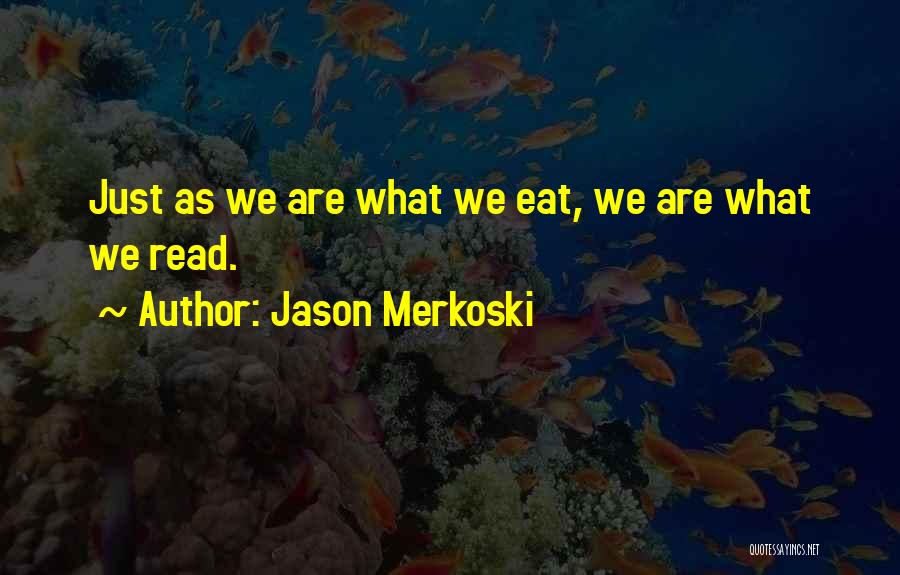 What We Eat Quotes By Jason Merkoski