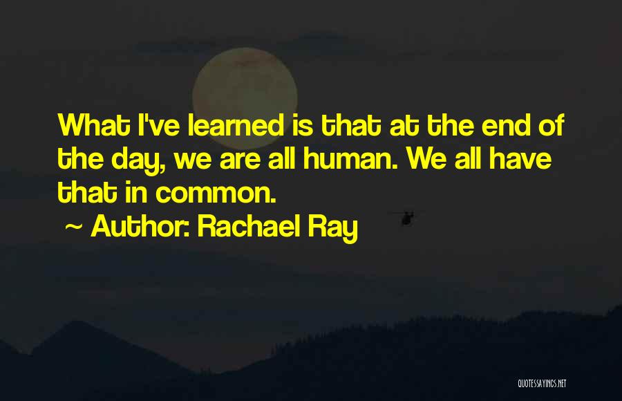 What We Have In Common Quotes By Rachael Ray