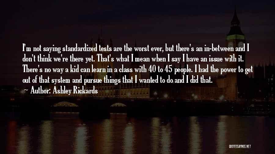 What We Learn Quotes By Ashley Rickards