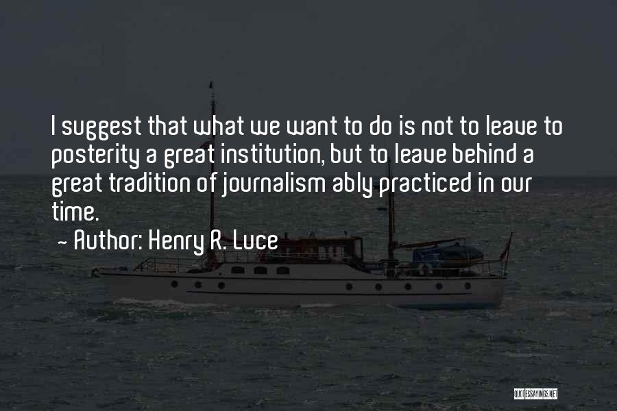 What We Leave Behind Quotes By Henry R. Luce