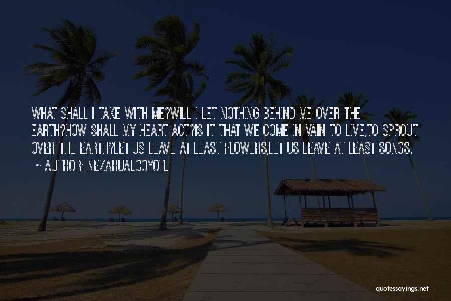 What We Leave Behind Quotes By Nezahualcoyotl