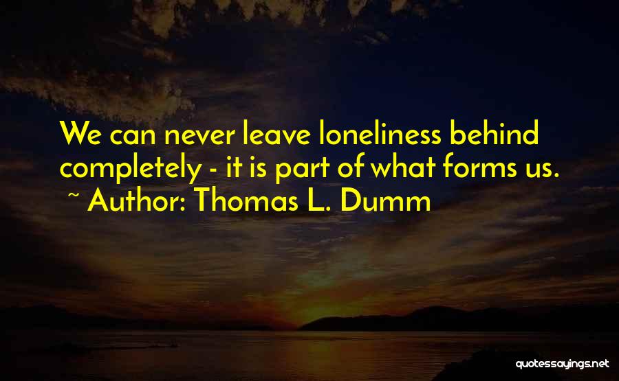 What We Leave Behind Quotes By Thomas L. Dumm