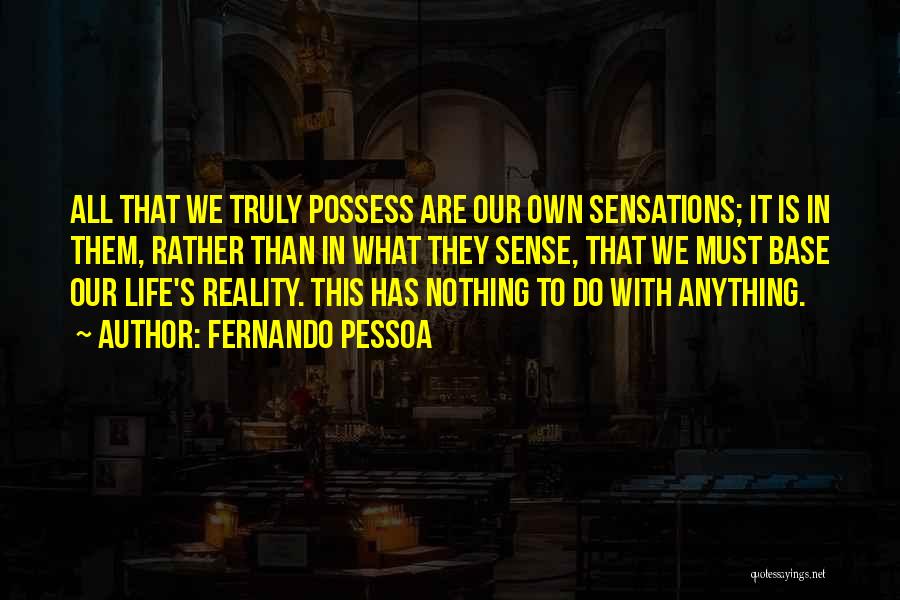 What We Possess Quotes By Fernando Pessoa