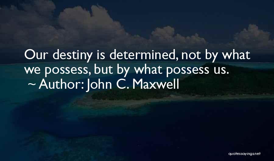 What We Possess Quotes By John C. Maxwell