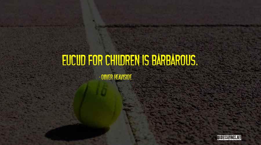 What Were Some Of Euclid Quotes By Oliver Heaviside What Were Some Of Euclid Quotes By Oliver Heaviside