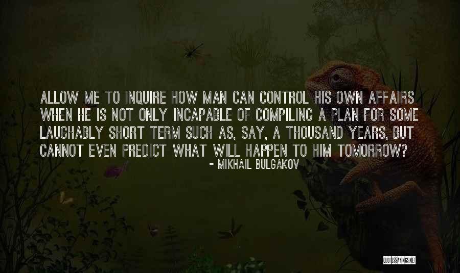 What Will Happen Tomorrow Quotes By Mikhail Bulgakov What Will Happen Tomorrow Quotes By Mikhail Bulgakov