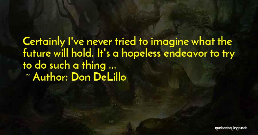 What Will The Future Hold Quotes By Don DeLillo