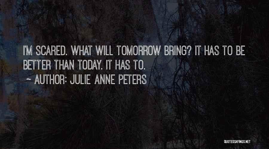 What Will Today Bring Quotes By Julie Anne Peters