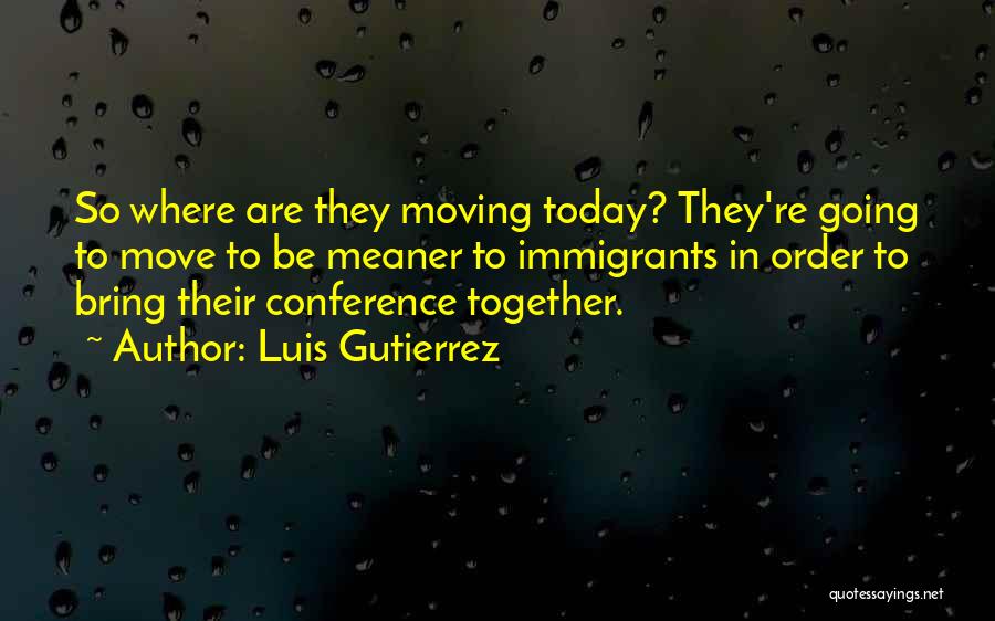 What Will Today Bring Quotes By Luis Gutierrez