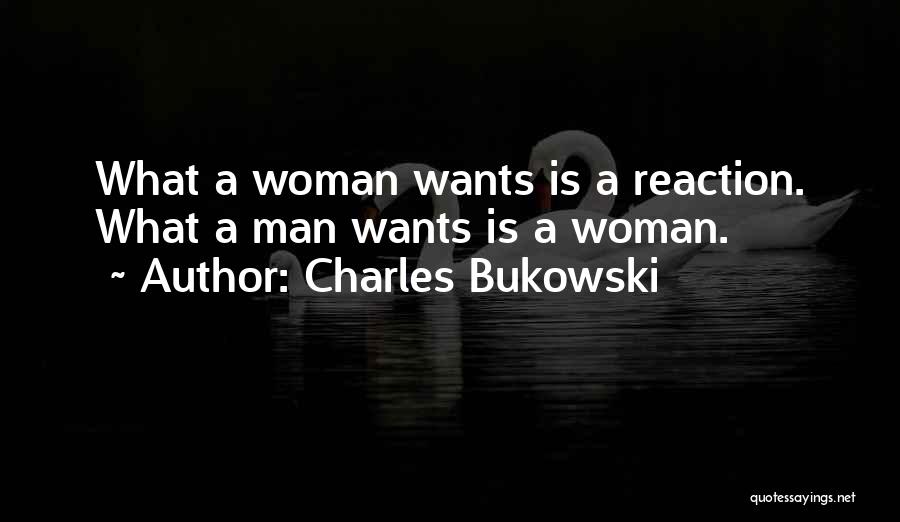 What Woman Wants Quotes By Charles Bukowski