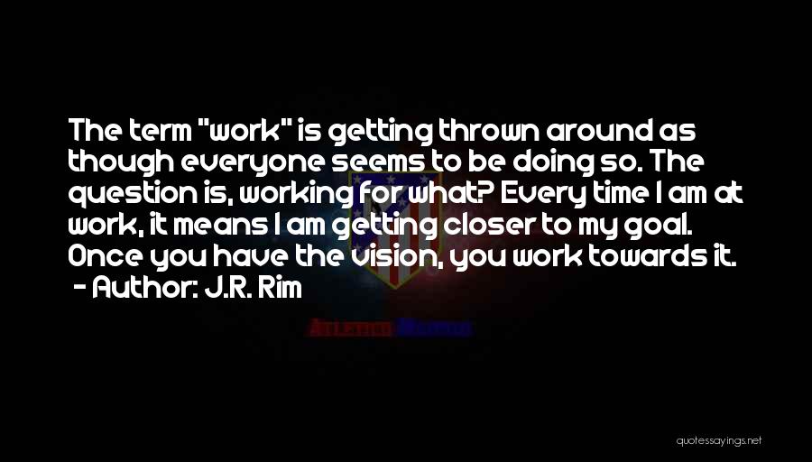 What Works Quotes By J.R. Rim