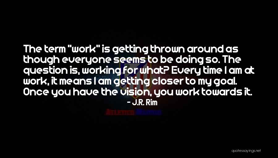 What Works Quotes By J.R. Rim