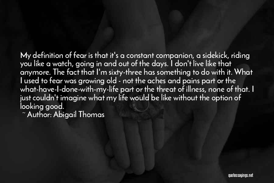What Would I Have Done Without You Quotes By Abigail Thomas