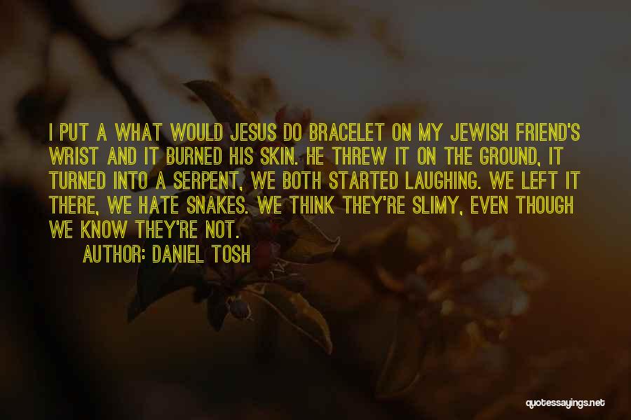 What Would Jesus Do Funny Quotes By Daniel Tosh