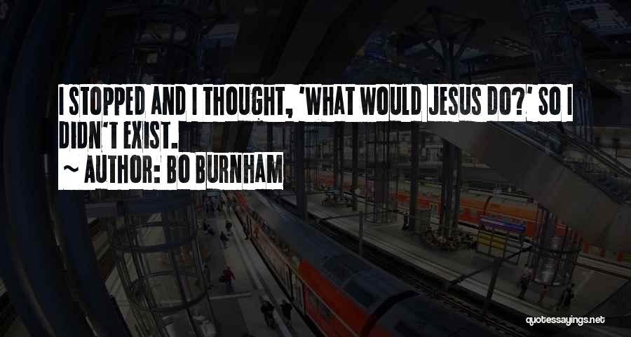 What Would Jesus Do Quotes By Bo Burnham