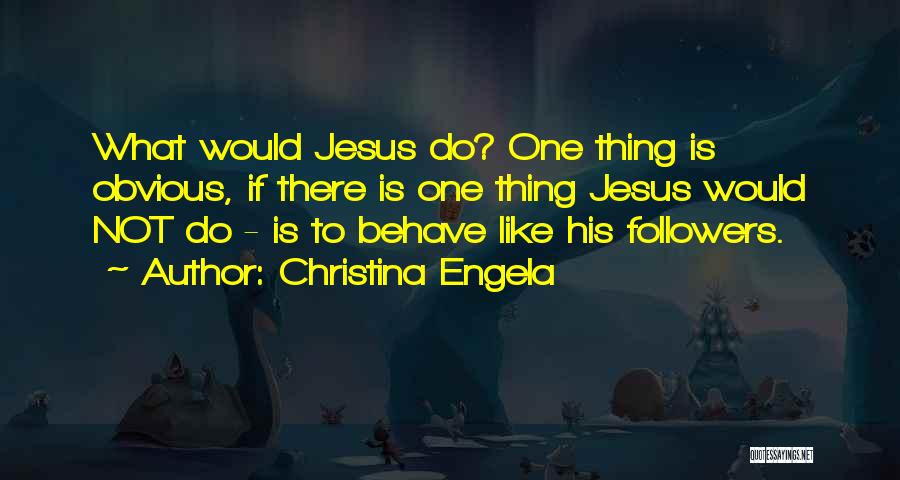 What Would Jesus Do Quotes By Christina Engela