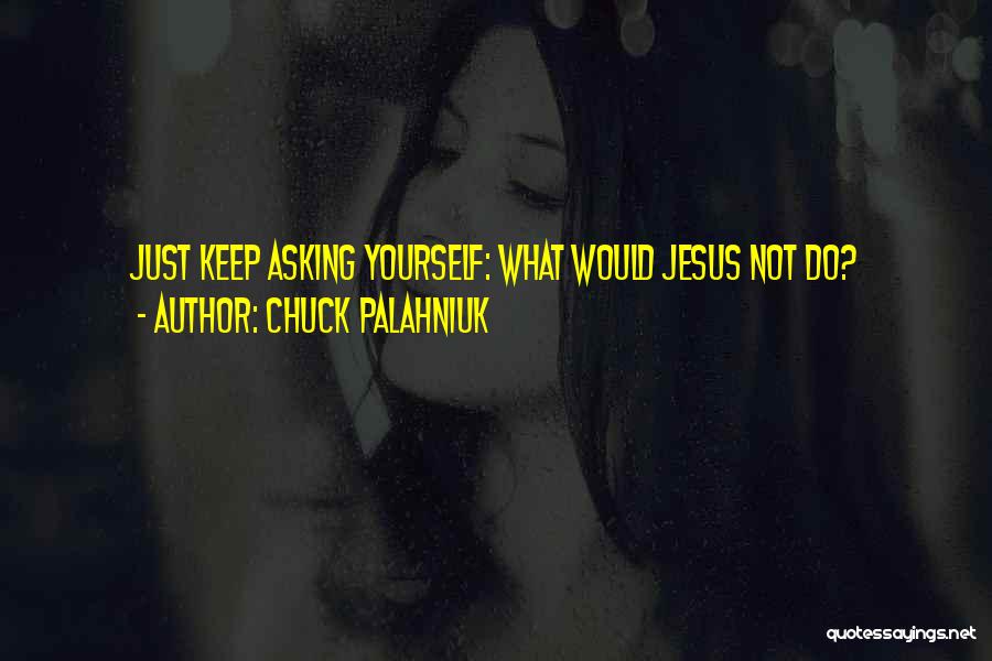 What Would Jesus Do Quotes By Chuck Palahniuk