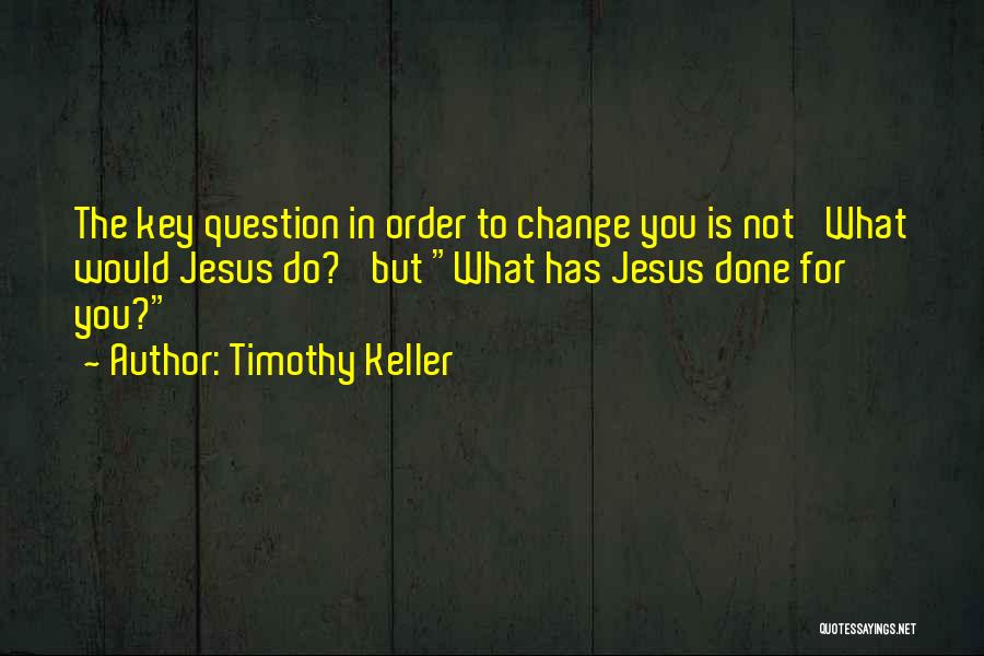 What Would Jesus Do Quotes By Timothy Keller