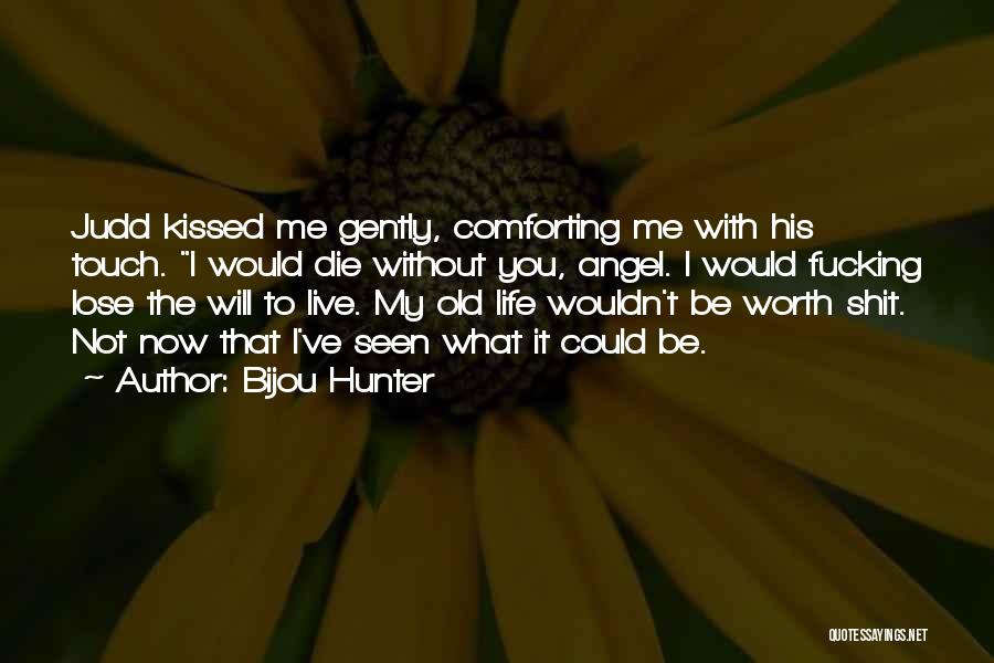 What Would Life Be Without You Quotes By Bijou Hunter