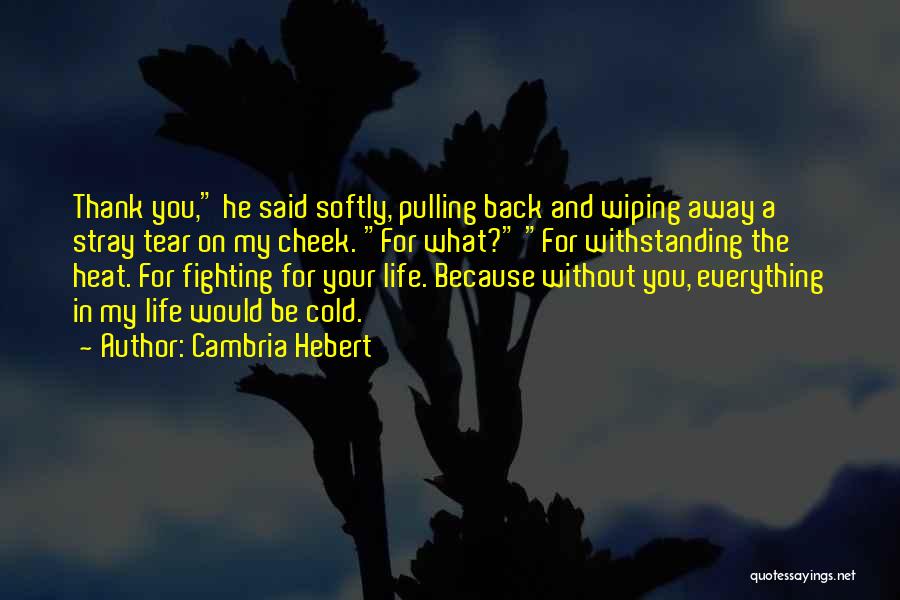 What Would Life Be Without You Quotes By Cambria Hebert