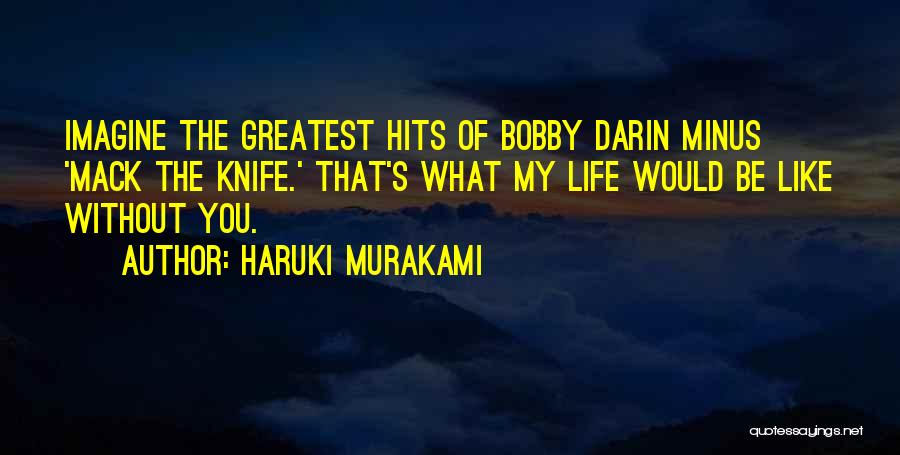 What Would Life Be Without You Quotes By Haruki Murakami