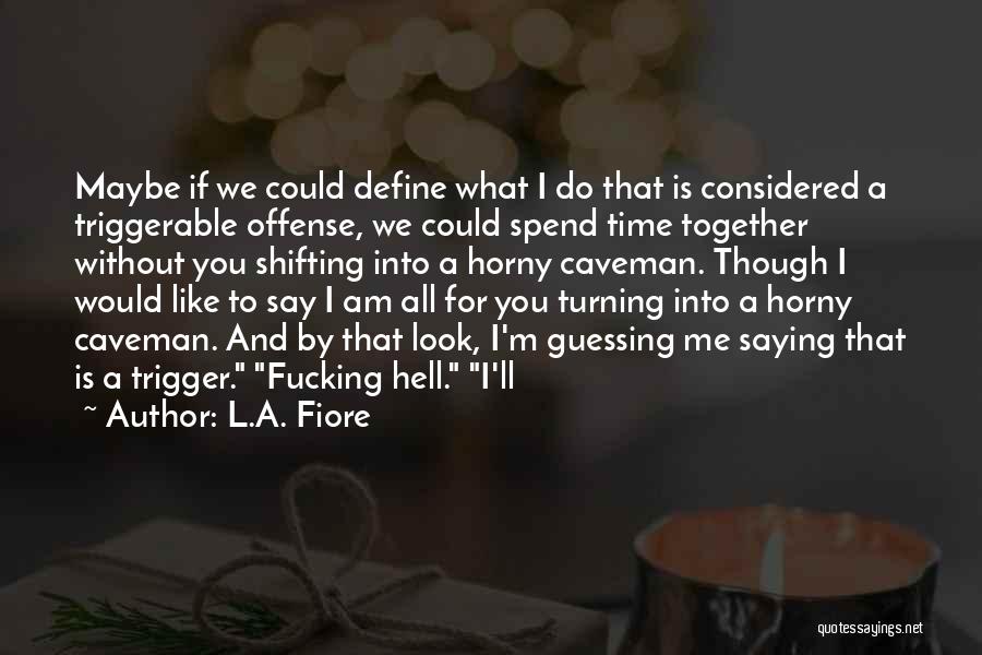 What Would We Do Without You Quotes By L.A. Fiore