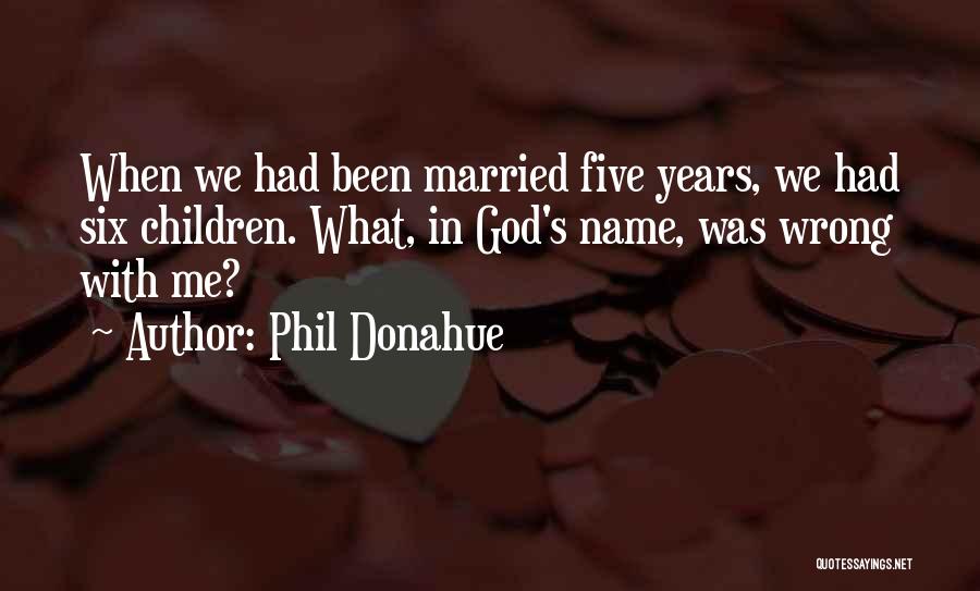 What Wrong With Me Quotes By Phil Donahue