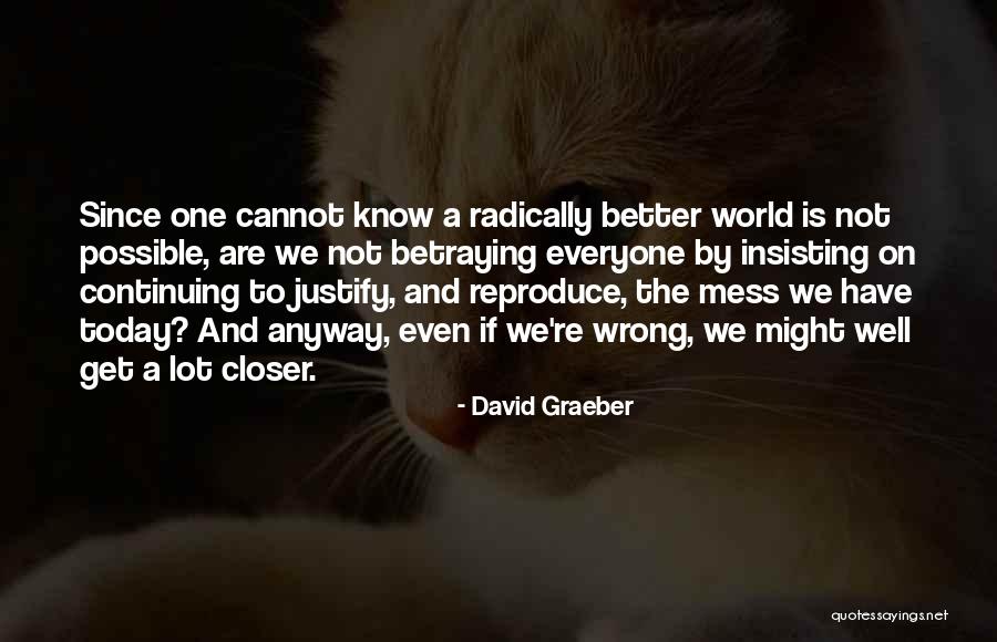 What Wrong With The World Today Quotes By David Graeber What Wrong With The World Today Quotes By David Graeber