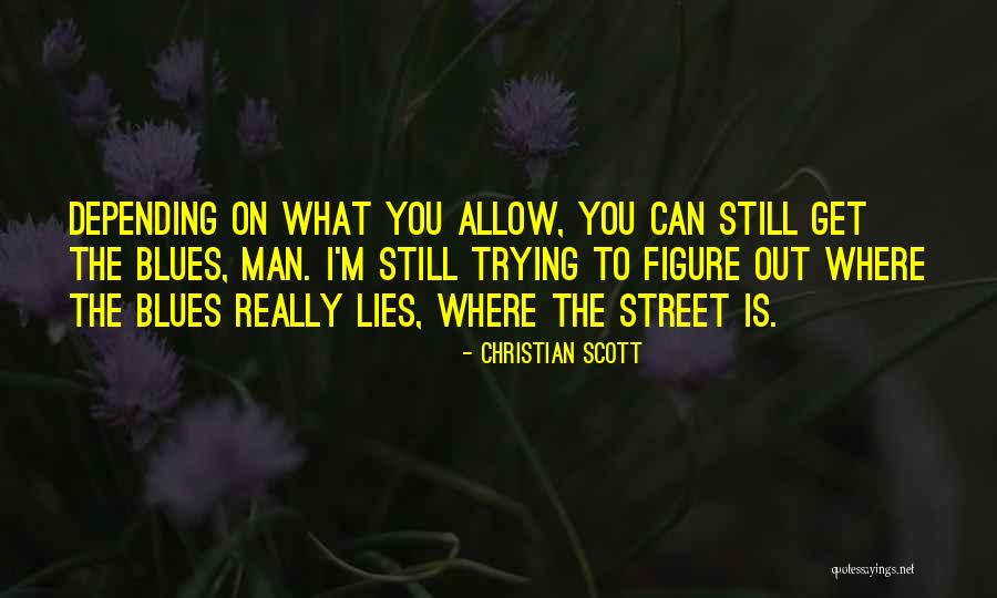 What You Allow Quotes By Christian Scott What You Allow Quotes By Christian Scott