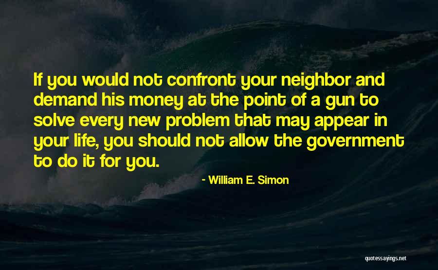 What You Allow What You Confront Quotes By William E. Simon What You Allow What You Confront Quotes By William E. Simon