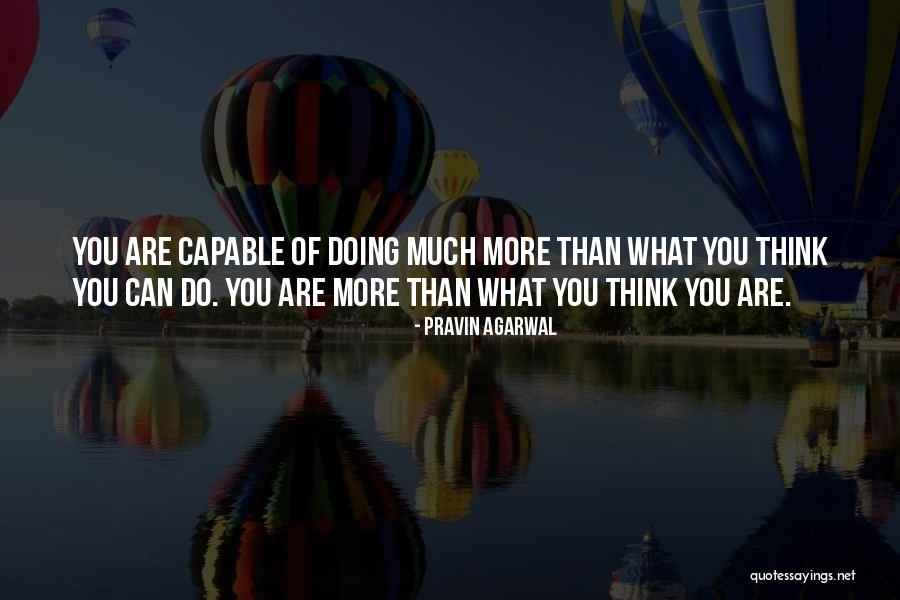 What You Are Capable Of Quotes By Pravin Agarwal What You Are Capable Of Quotes By Pravin Agarwal