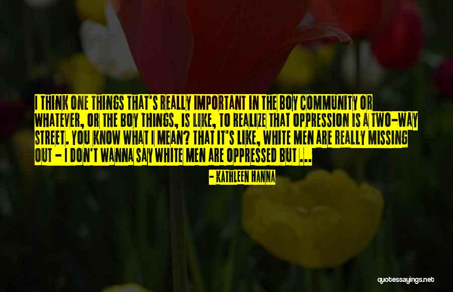What You Are Missing Quotes By Kathleen Hanna What You Are Missing Quotes By Kathleen Hanna