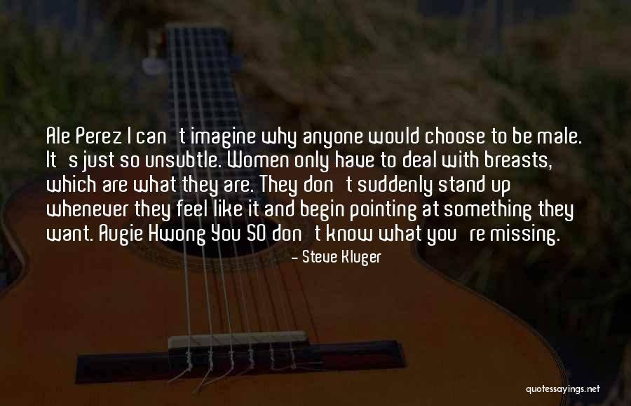 What You Are Missing Quotes By Steve Kluger What You Are Missing Quotes By Steve Kluger