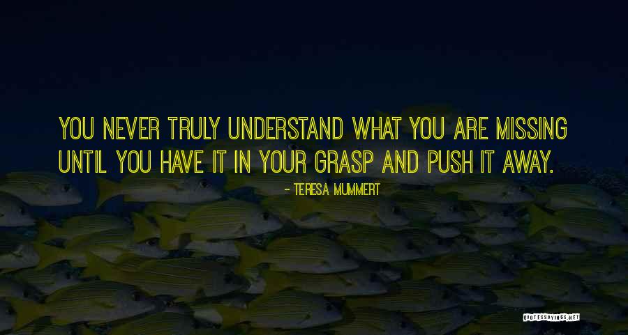What You Are Missing Quotes By Teresa Mummert What You Are Missing Quotes By Teresa Mummert