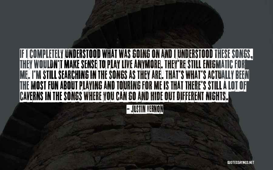 What You Are Searching For Quotes By Justin Vernon What You Are Searching For Quotes By Justin Vernon