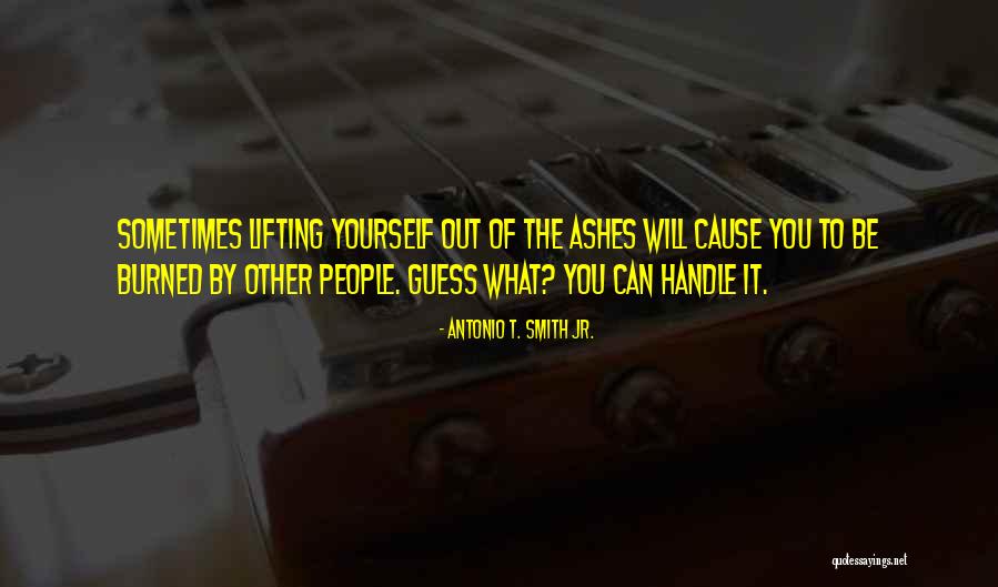 What You Can Handle Quotes By Antonio T. Smith Jr. What You Can Handle Quotes By Antonio T. Smith Jr.