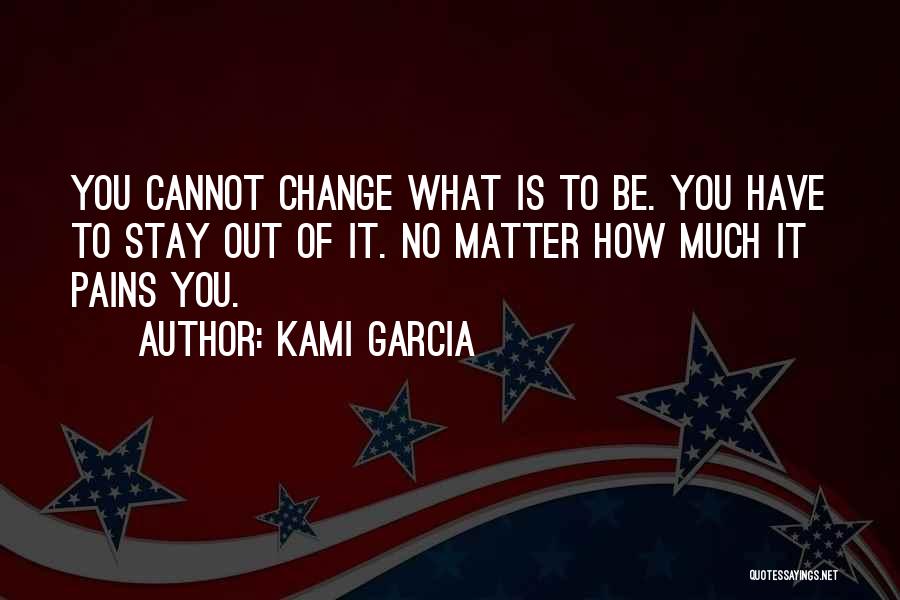 What You Cannot Change Quotes By Kami Garcia