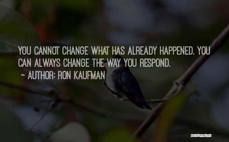 What You Cannot Change Quotes By Ron Kaufman