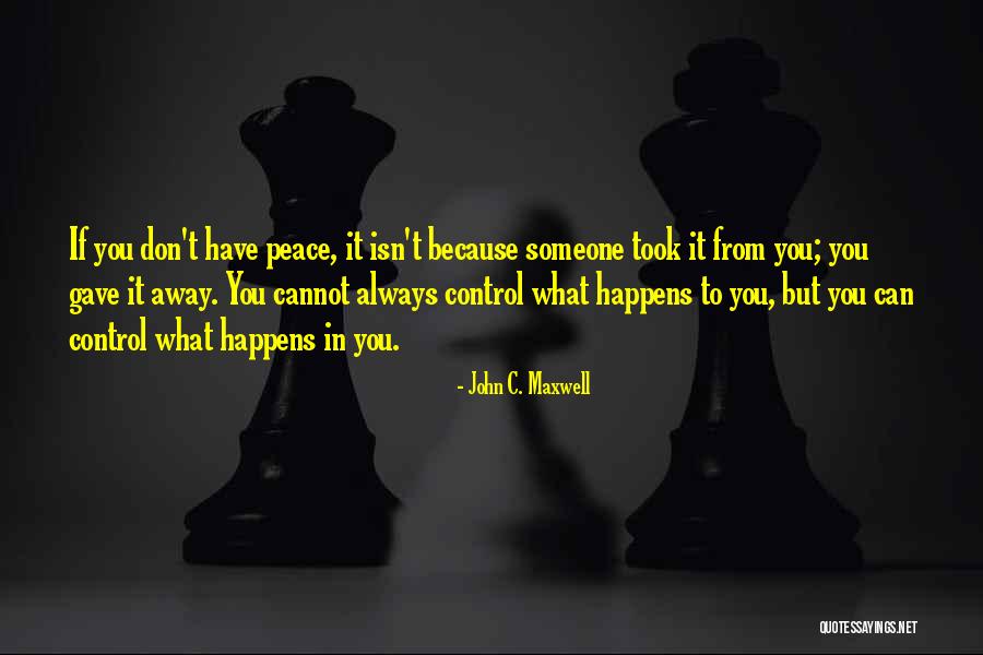 What You Cannot Control Quotes By John C. Maxwell What You Cannot Control Quotes By John C. Maxwell