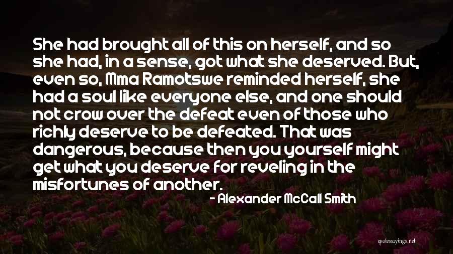 What You Deserve Quotes By Alexander McCall Smith