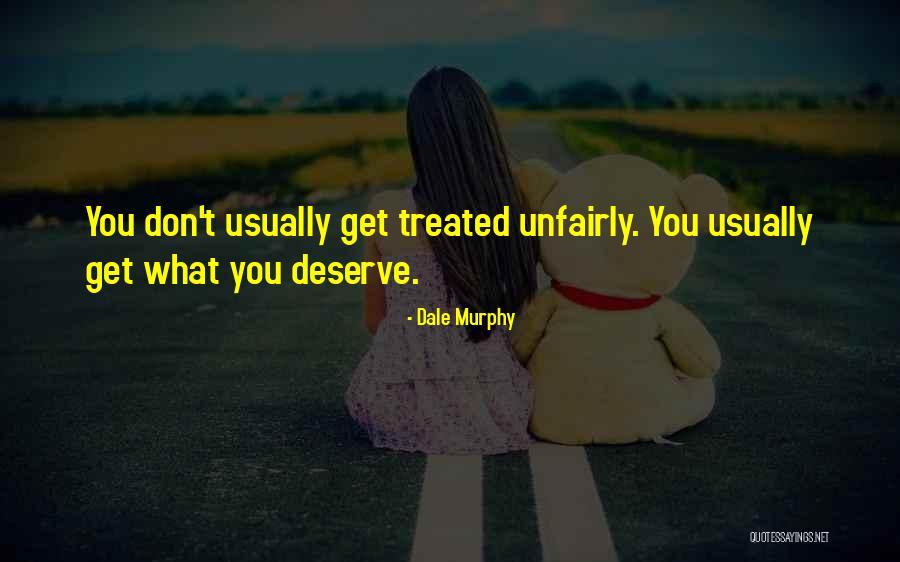 What You Deserve Quotes By Dale Murphy