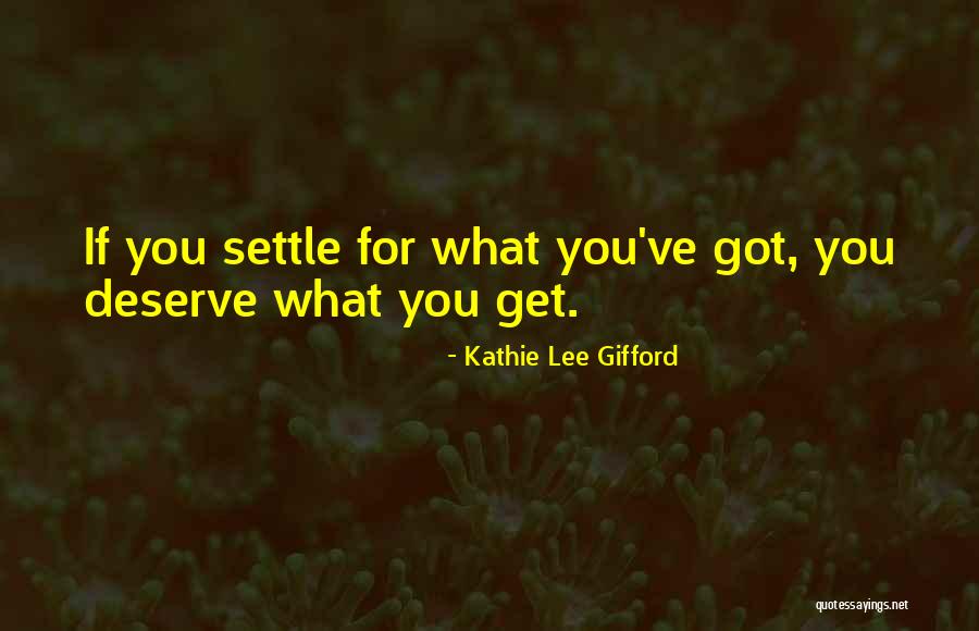 What You Deserve Quotes By Kathie Lee Gifford