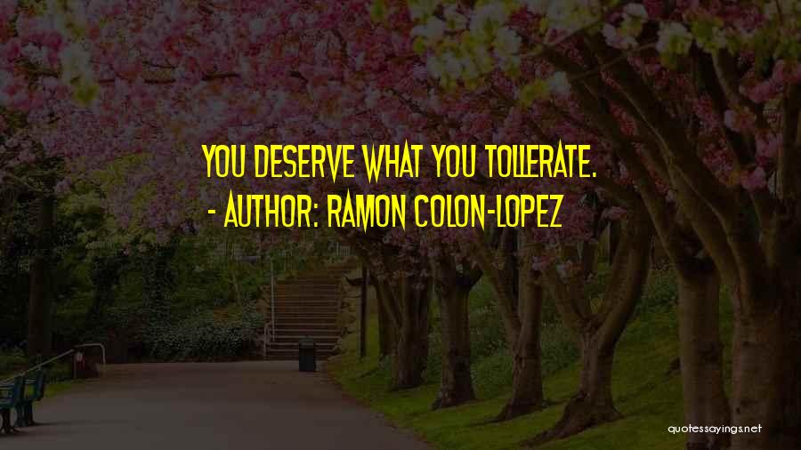 What You Deserve Quotes By Ramon Colon-Lopez